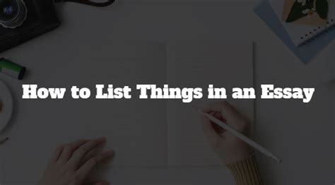 how to list something in an essay: exploring the nuances of listing items effectively