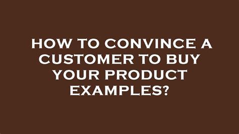 How Would You Convince a Customer to Buy Your Product? Examples in an Essay